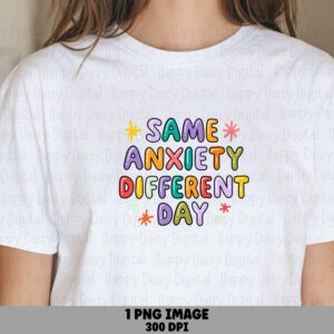 Same Anxiety Different Day PNG Anxiety Humor Quote Colorful Text Design Commercial Use POD