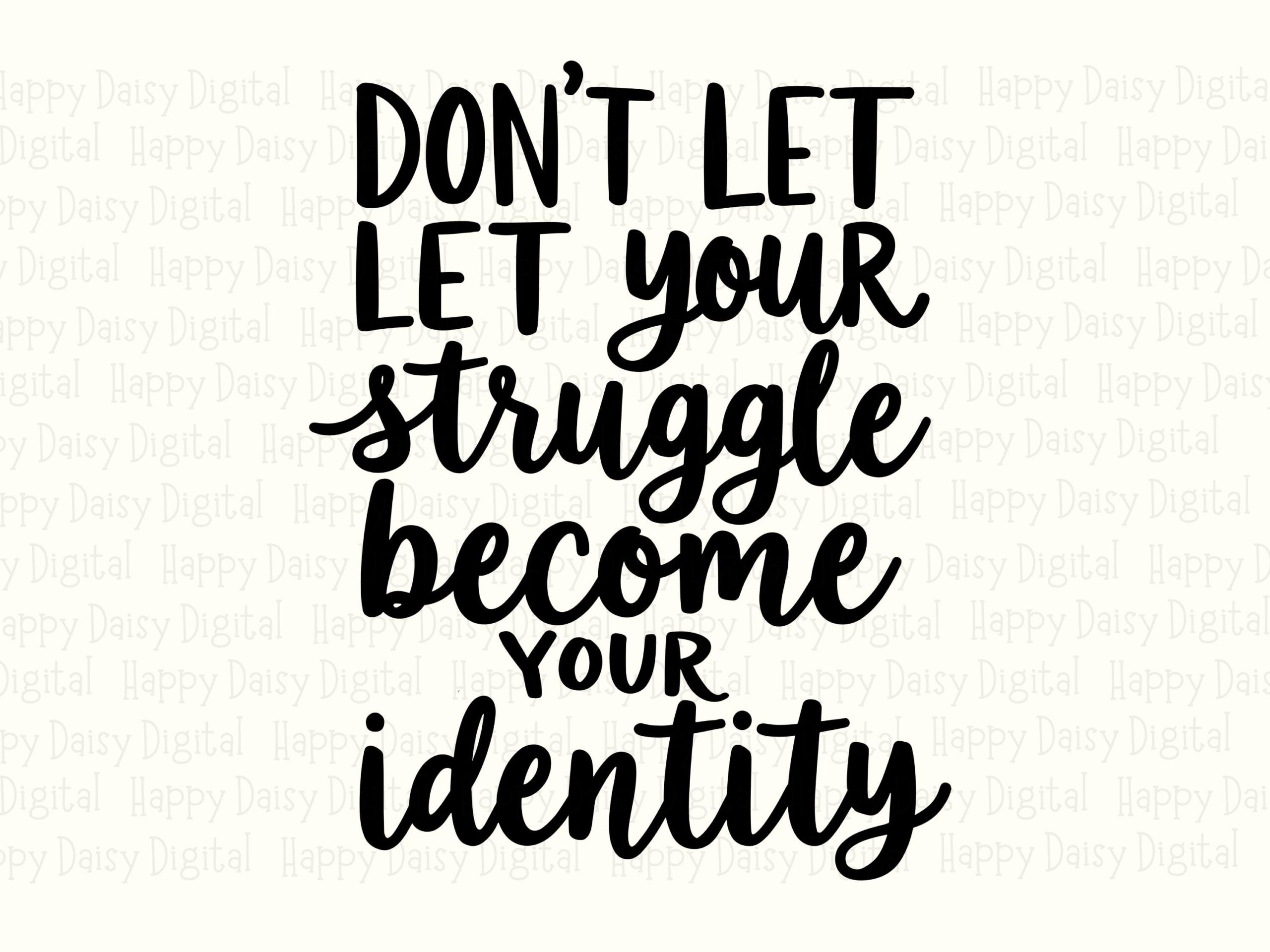 Don't Let Your Struggle Become Your Identity SVG PNG Struggle Identity Quote Bold Stacked Text Cricut Silhouette Canva Commercial Use POD - Image 2