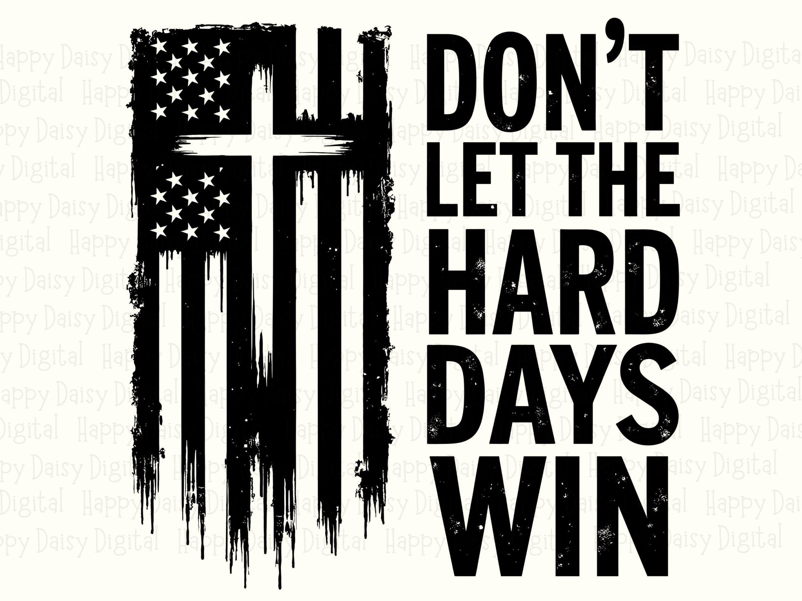 Don't Let The Hard Days Win SVG PNG Hard Days Win Quote Flag And Cross Design Cricut Silhouette Canva Commercial Use POD - Image 2