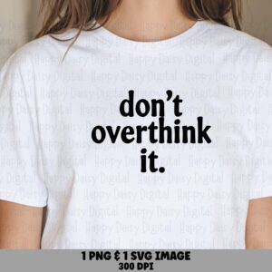 Don't Overthink It SVG PNG Dont Overthink It Simple Script Text Cricut Silhouette Canva Commercial Use POD