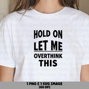 Hold On Let Me Overthink This SVG PNG Overthink This Quote Bold Black Text Cricut Silhouette Canva Commercial Use POD