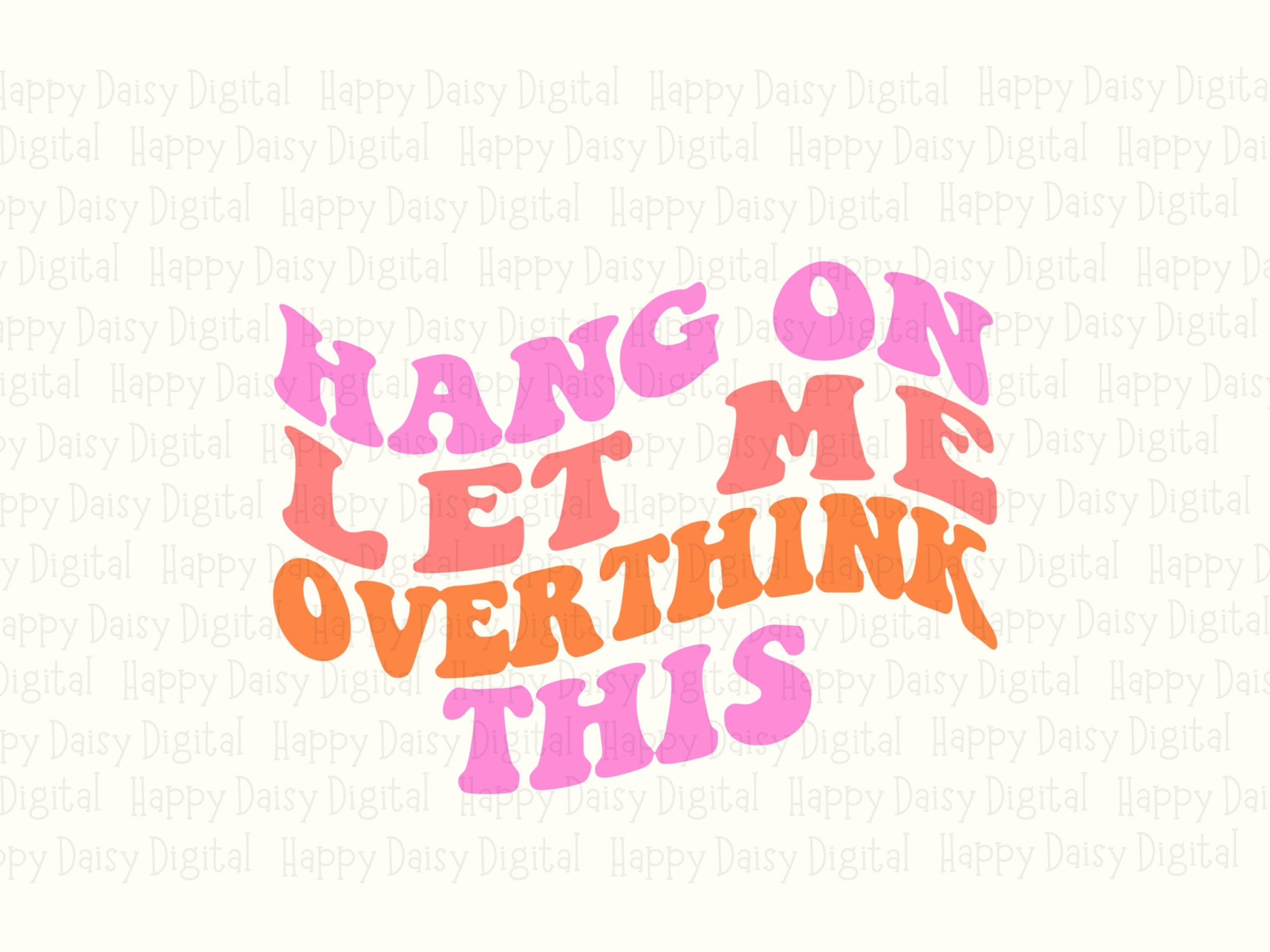 Hang On Let Me Overthink This PNG SVG, Funny Retro Wavy Text Design, Sarcastic Saying Sublimation - Image 2