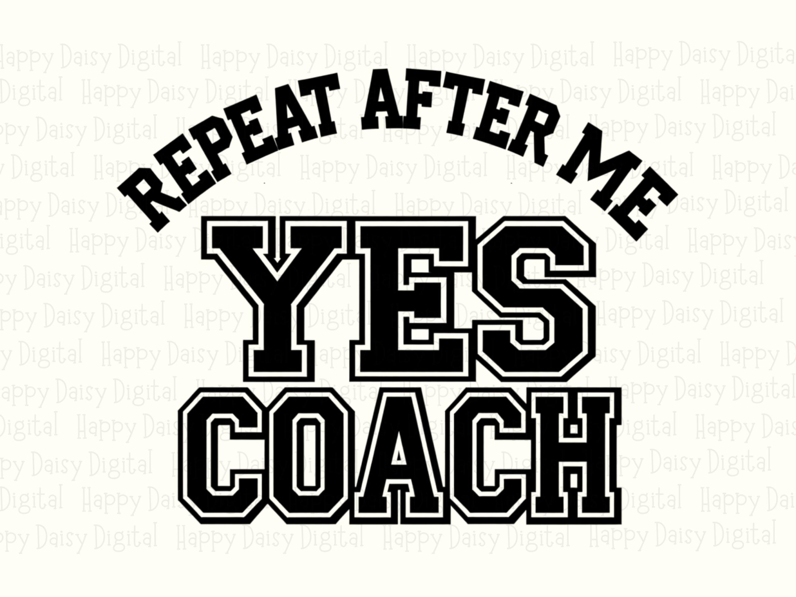 Repeat After Me Yes Coach PNG Yes Coach Quote Bold Stacked Text Commercial Use POD - Image 2
