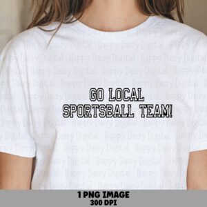 Go Local Sportsball Team PNG Sportsball Pun Distressed Text Design Commercial Use POD