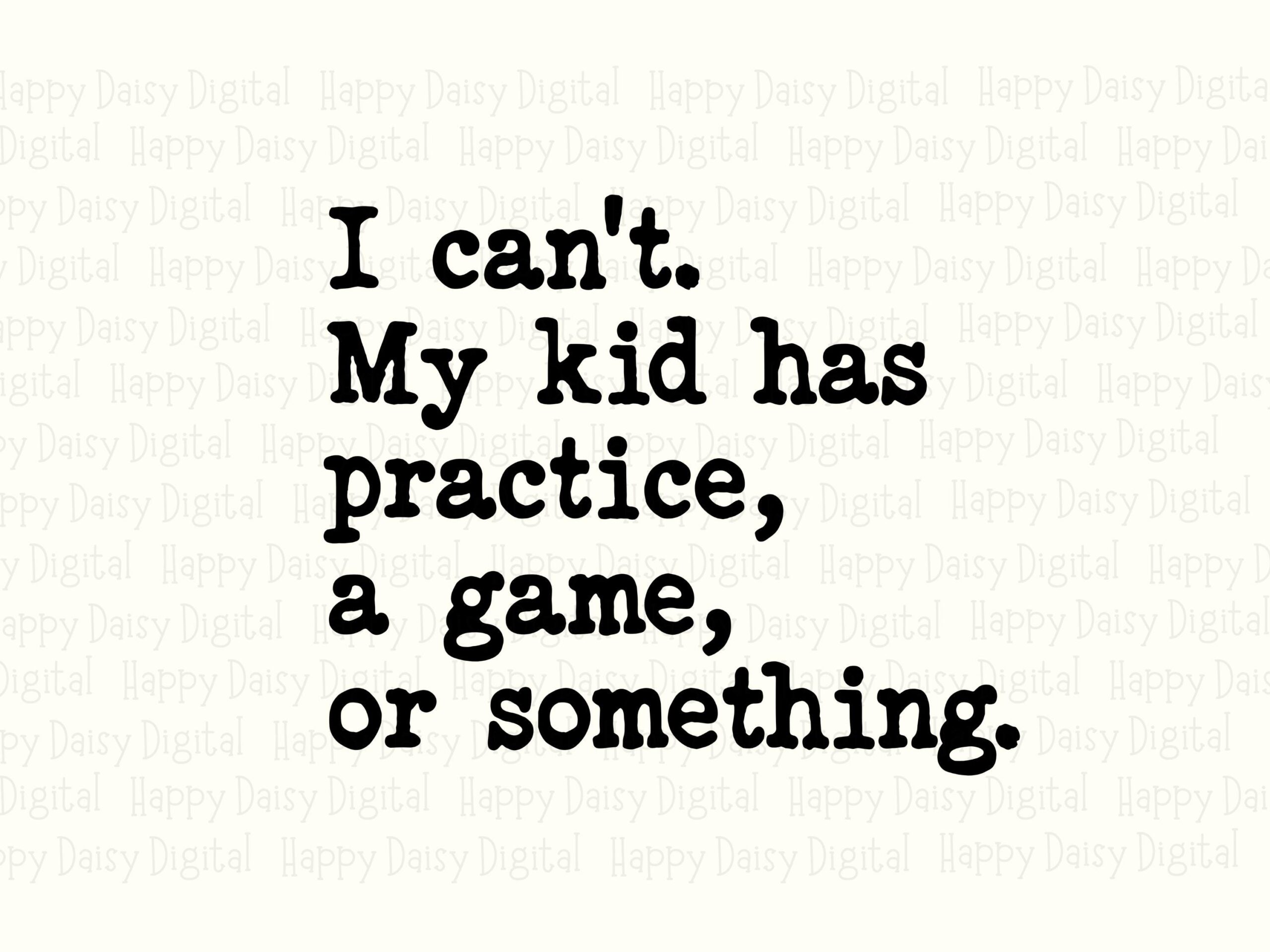 I Can't My Kid Has Practice A Game Or Something SVG PNG Funny Sports Parent Quote Stacked Text Cricut Silhouette Canva Commercial Use POD - Image 2