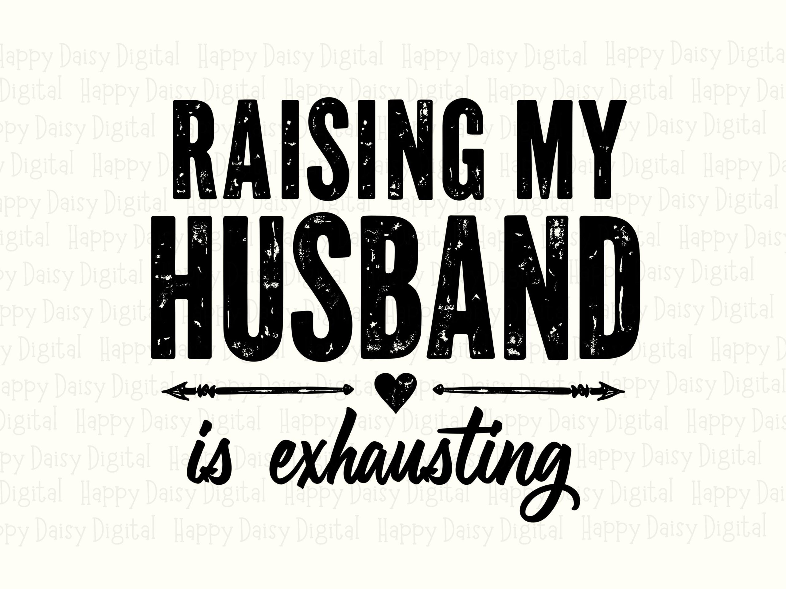 Raising My Husband Is Exhausting SVG PNG Funny Husband Quote Raising My Husband Cricut Silhouette Canva Commercial Use POD - Image 2