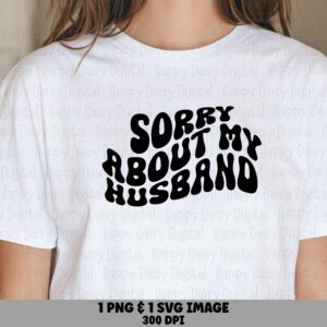 Sorry About My Husband SVG PNG Sorry About My Husband Retro Wavy Text Cricut Silhouette Canva Commercial Use POD