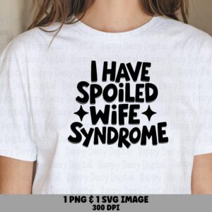 I Have Spoiled Wife Syndrome SVG PNG Spoiled Wife Syndrome Star Accents Cricut Silhouette Canva Commercial Use POD