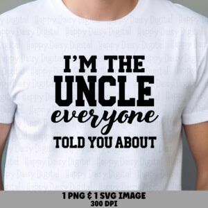 I'm The Uncle Everyone Told You About SVG PNG Uncle Told You About Stacked Text Design Cricut Silhouette Canva Commercial Use POD