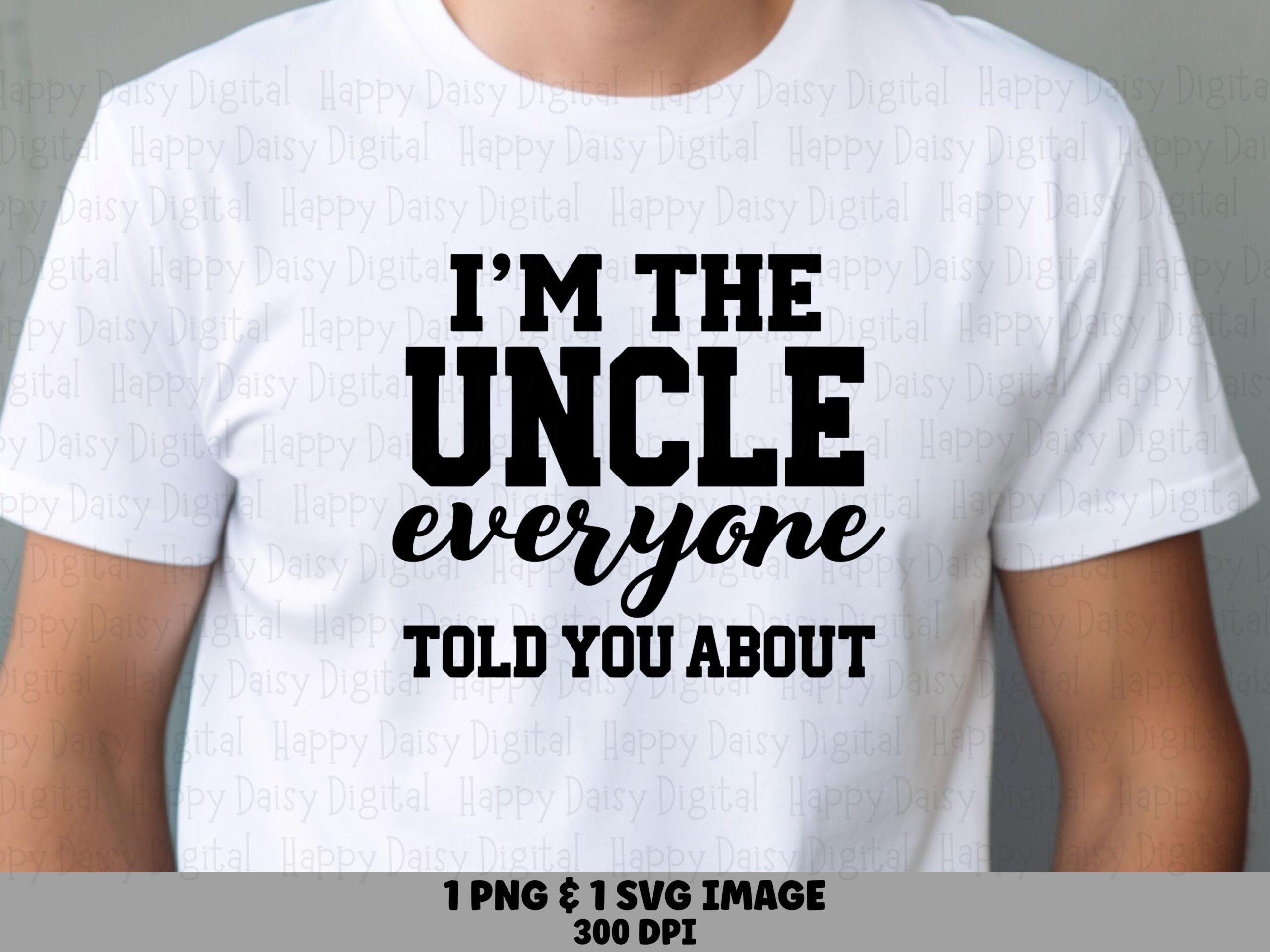 I'm The Uncle Everyone Told You About SVG PNG Uncle Told You About Stacked Text Design Cricut Silhouette Canva Commercial Use POD