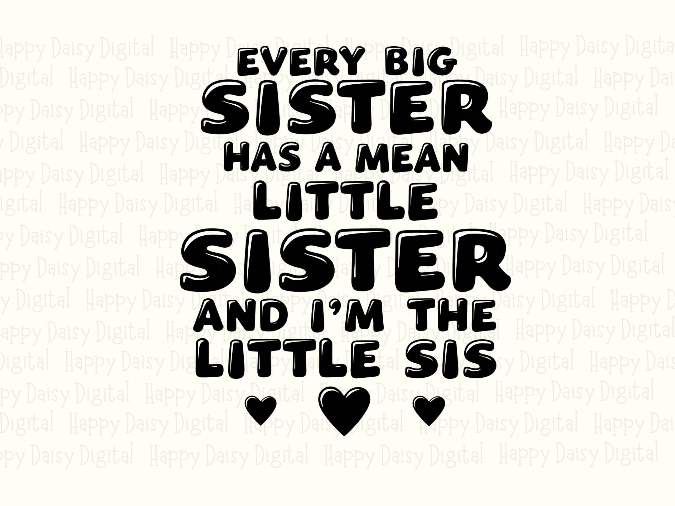 Every Big Sister Has A Mean Little Sister And I'm The Little Sis PNG Funny Sister Quote Heart Accents Commercial Use POD - Image 2