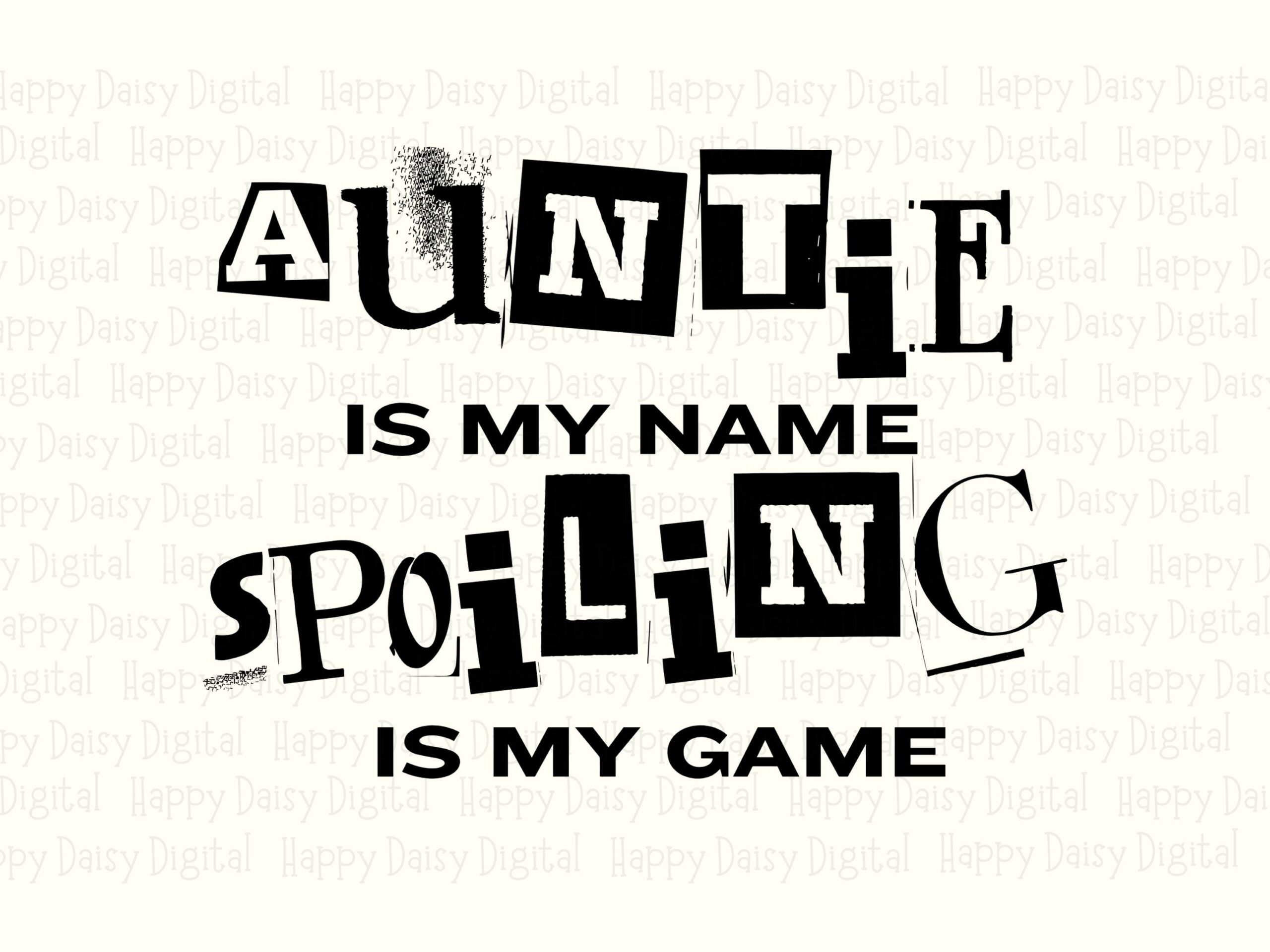 Auntie Is My Name Spoiling Is My Game SVG PNG Auntie Spoiling Quote Bold Stacked Text Cricut Silhouette Canva Commercial Use POD - Image 2