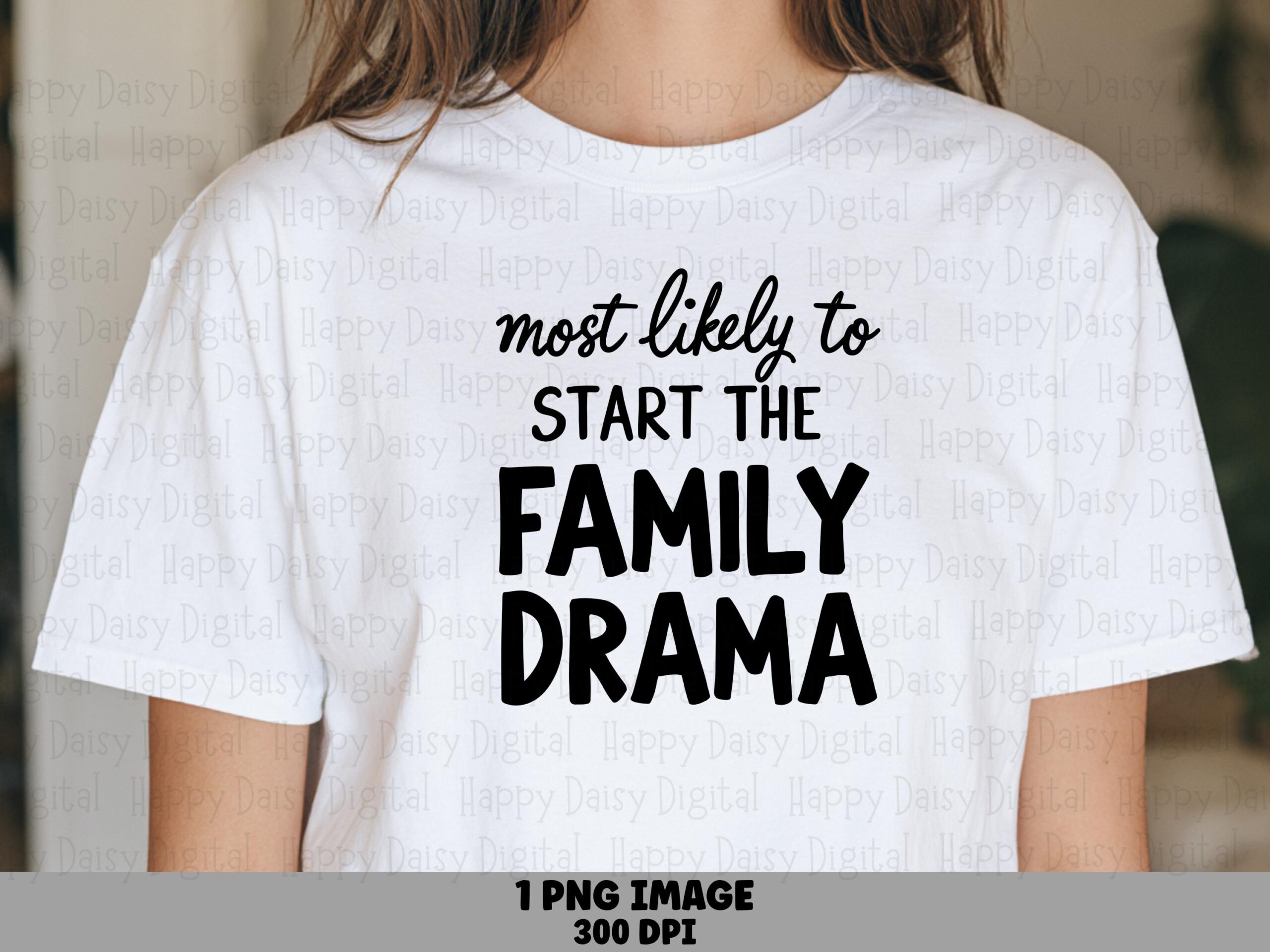 Most Likely To Start The Family Drama PNG Family Drama Quote Funny Family Design Commercial Use POD