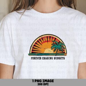Forever Chasing Sunsets PNG Sunburst Badge Chasing Sunsets Sublimation Beach Summer Commercial Use POD