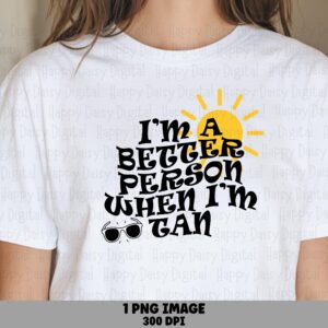 I'm A Better Person When I'm Tan PNG Bold Quote Design Tan Quote Sublimation Beach Summer Commercial Use POD