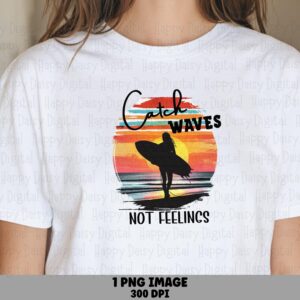 Catch Waves Not Feelings PNG Surfer Silhouette Sublimation Design Beach Summer Commercial Use POD