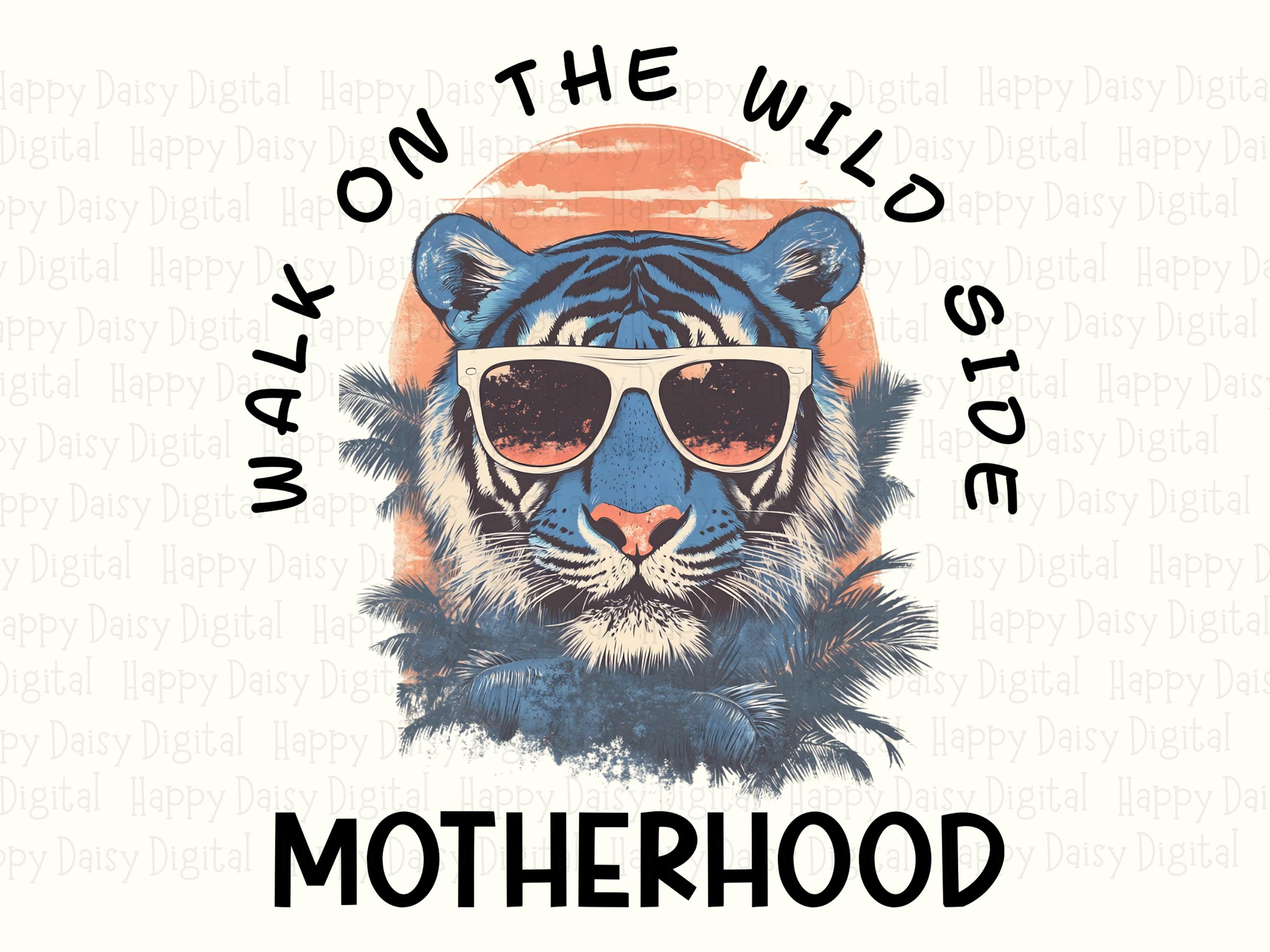 Best Mama Ever PNG Walk On The Wild Side Tiger Motherhood Design Sublimation Commercial Use POD - Image 2