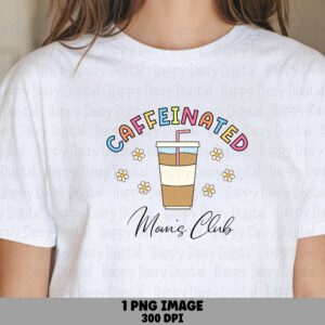 Caffeinated Mom's Club PNG Caffeinated Moms Club Iced Coffee Design Commercial Use POD