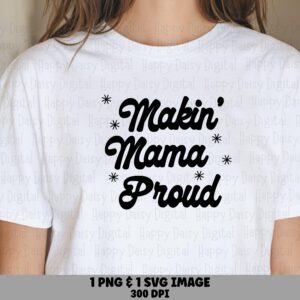 Makin' Mama Proud SVG PNG Makin Mama Proud Star Accent Design Cricut Silhouette Canva Commercial Use POD