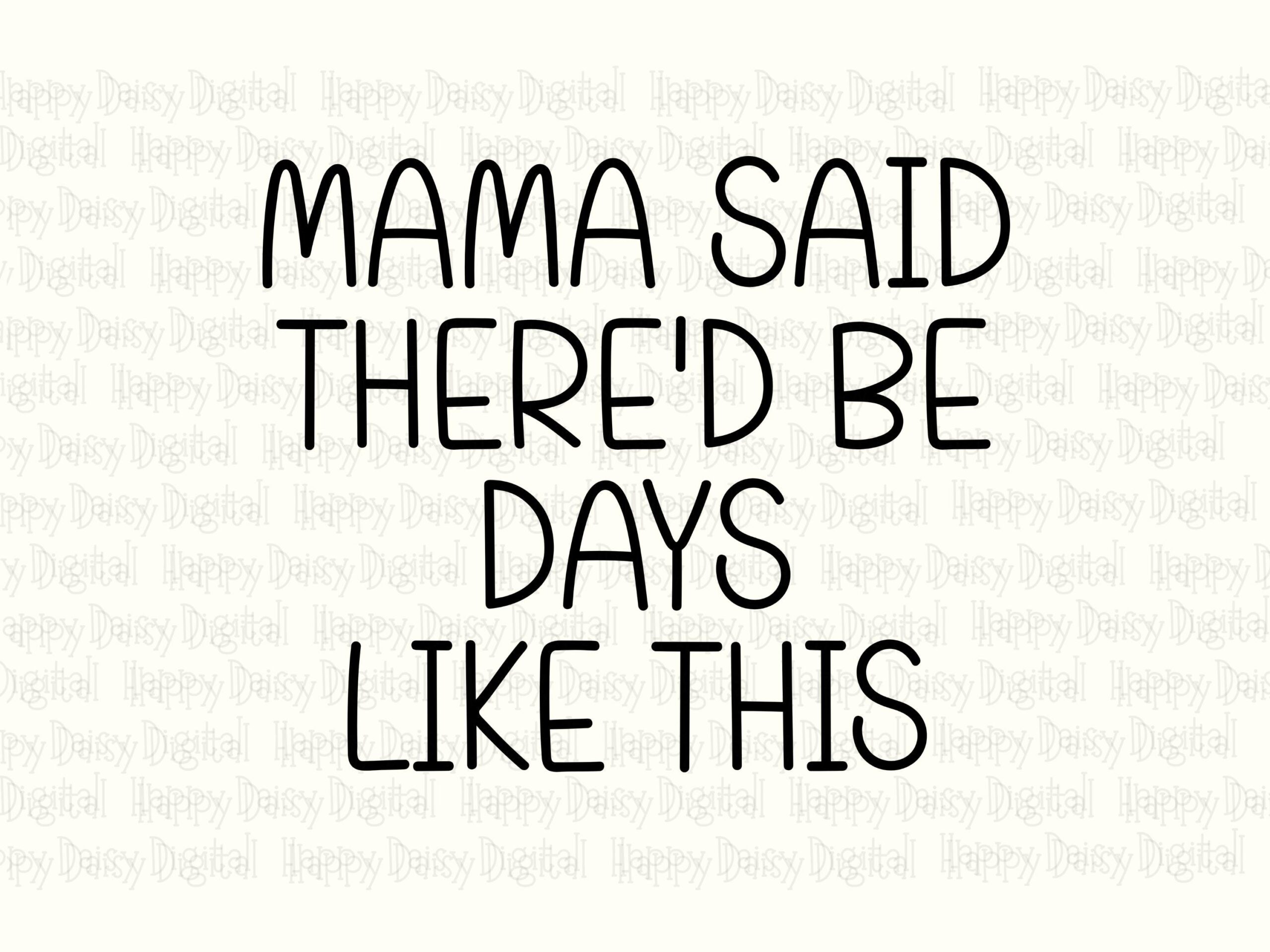 Mama Said There'd Be Days Like This SVG PNG Mama Said Quote Bold Stacked Text Cricut Silhouette Canva Commercial Use POD - Image 2