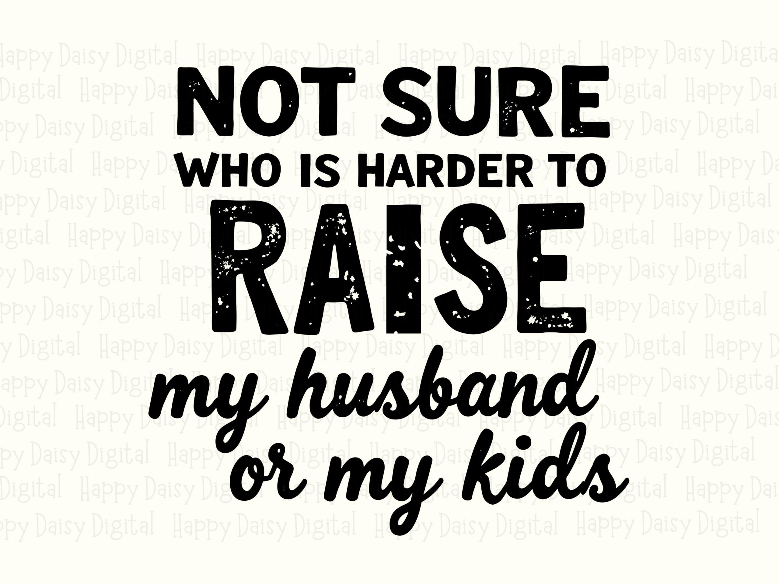 Not Sure Who Is Harder To Raise My Husband Or My Kids SVG PNG Funny Mom Quote Bold Stacked Text Cricut Silhouette Canva Commercial Use POD - Image 2