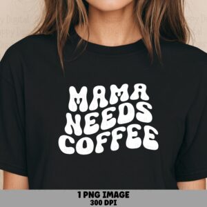 Mama Needs Coffee SVG PNG Mama Needs Coffee Bold Bold Wavy Text Cricut Silhouette Canva Commercial Use POD