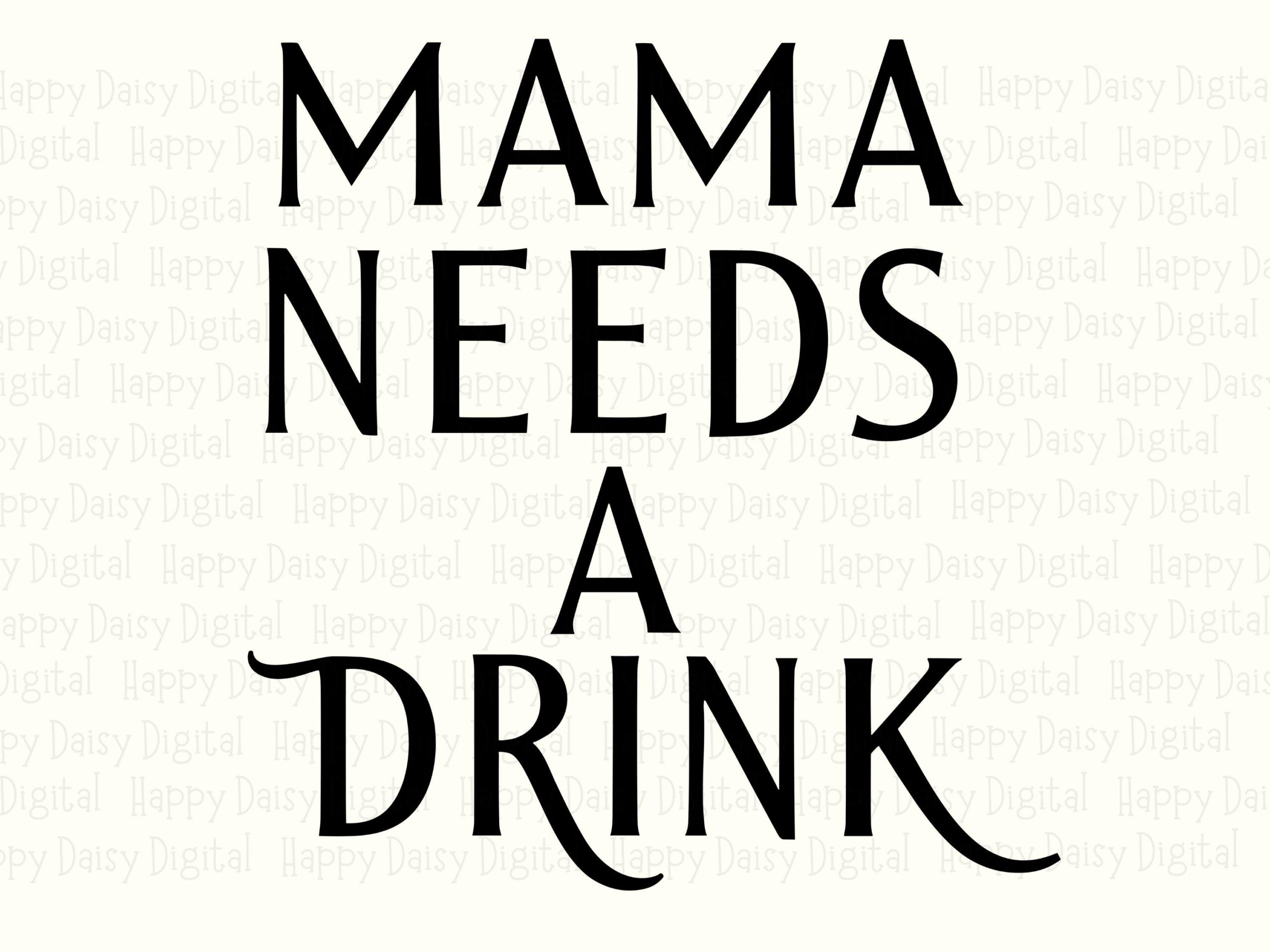 Mama Needs A Drink SVG PNG Mama Needs A Drink Bold Stacked Text Cricut Silhouette Canva Commercial Use POD - Image 2
