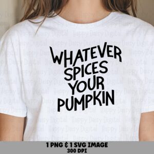 Whatever Spices Your Pumpkin SVG PNG Spices Your Pumpkin Funny Fall Quote Cricut Silhouette Canva Commercial Use POD