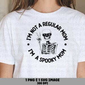 I'm Not A Regular Mom I'm A Spooky Mom SVG PNG Spooky Mom Quote Skeleton Illustration Cricut Silhouette Canva Commercial Use POD
