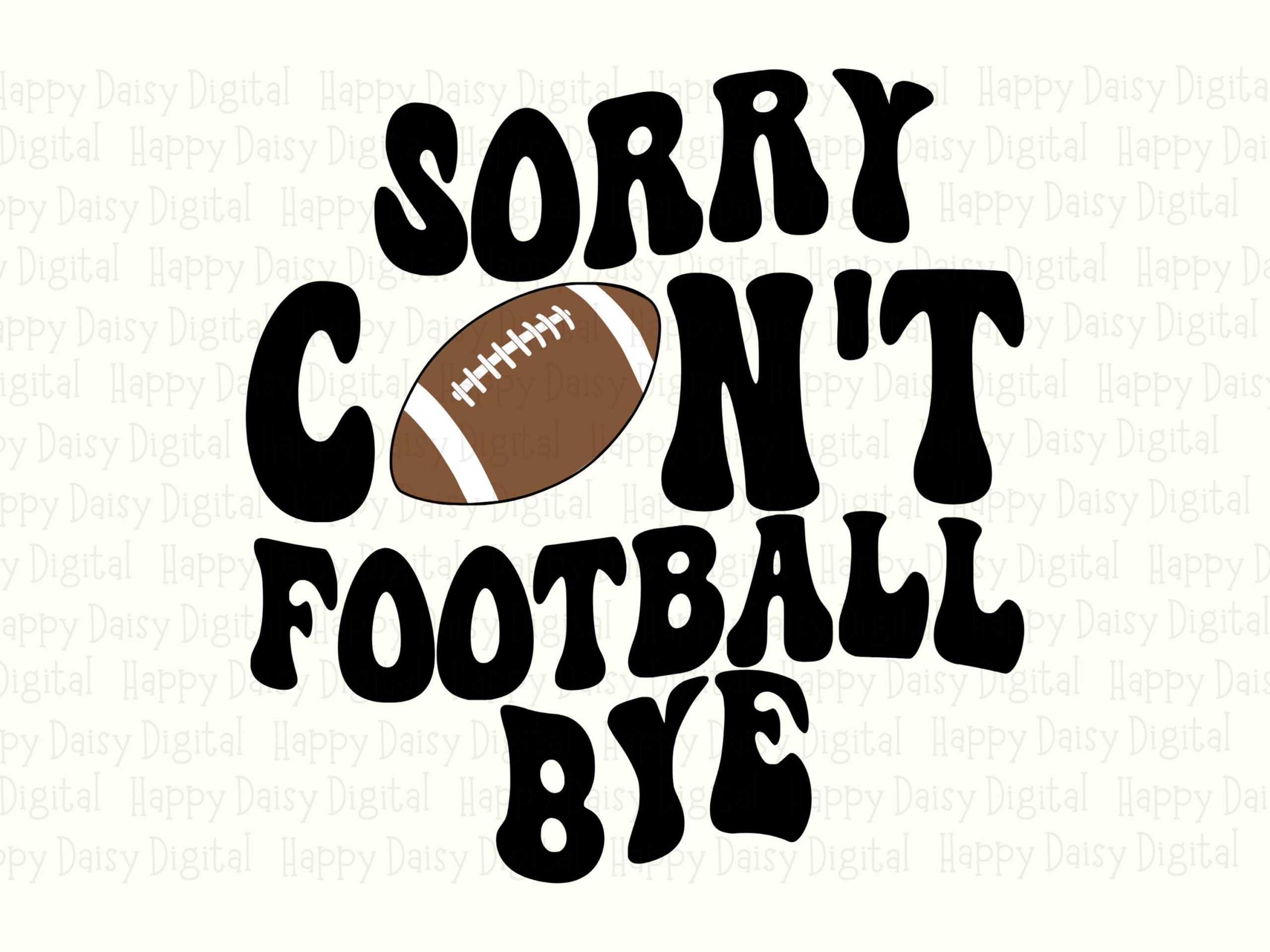 Sorry Can't Football Bye SVG PNG Sorry Cant Football Bye Bold Stacked Text Cricut Silhouette Canva Commercial Use POD - Image 2