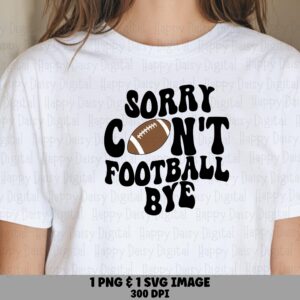 Sorry Can't Football Bye SVG PNG Sorry Cant Football Bye Bold Stacked Text Cricut Silhouette Canva Commercial Use POD