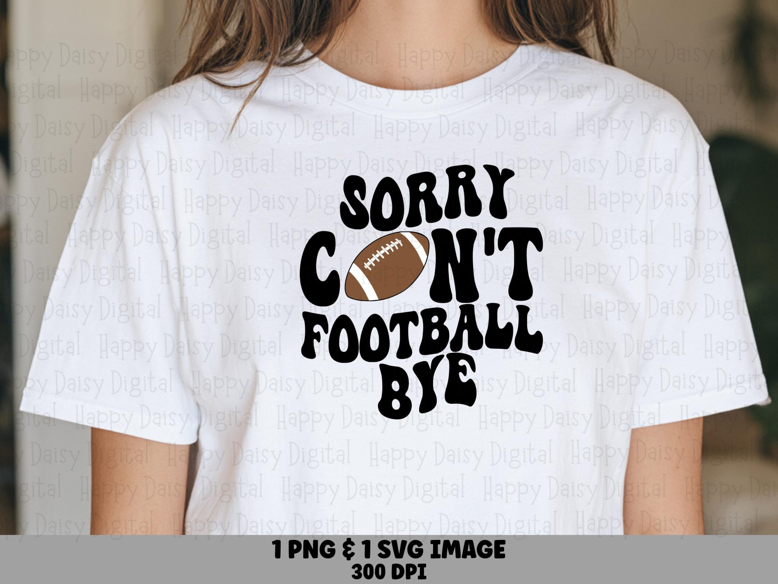 Sorry Can't Football Bye SVG PNG Sorry Cant Football Bye Bold Stacked Text Cricut Silhouette Canva Commercial Use POD