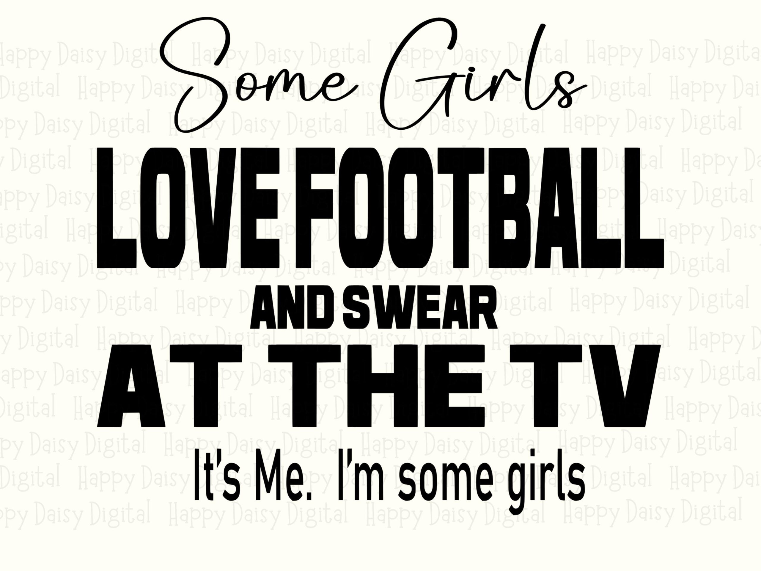 Some Girls Love Football And Swear At The TV svg PNG Funny Football Quote Script And Bold Text Cricut Silhouette Canva Commercial Use POD - Image 2