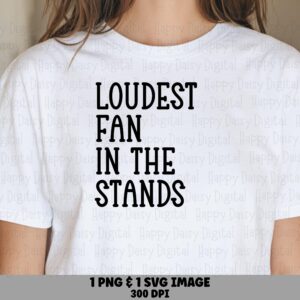Loudest Fan In The Stands SVG PNG Loudest Fan In The Stands Bold Stacked Text Cricut Silhouette Canva Commercial Use POD