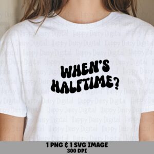 When's Halftime SVG PNG Whens Halftime Pun Stacked Text Design Cricut Silhouette Canva Commercial Use POD