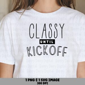 Classy Until Kickoff SVG PNG Classy Until Kickoff Alt Alternate Text Style Cricut Silhouette Canva Commercial Use POD