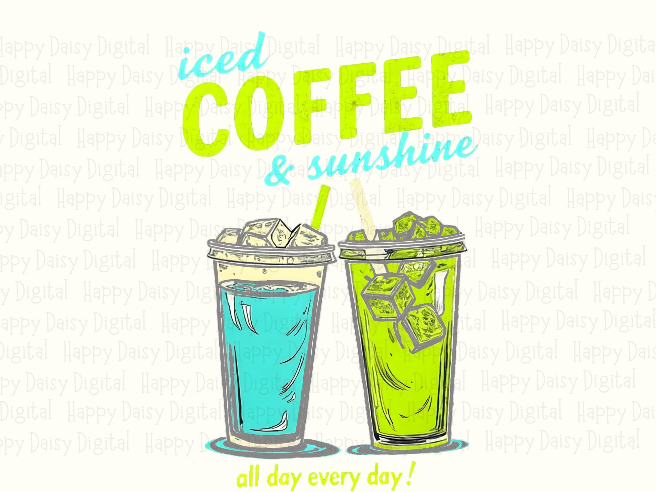 Iced Coffee And Sunshine All Day Every Day PNG Iced Coffee Design Sunshine Quote Sublimation Design Commercial Use POD - Image 2