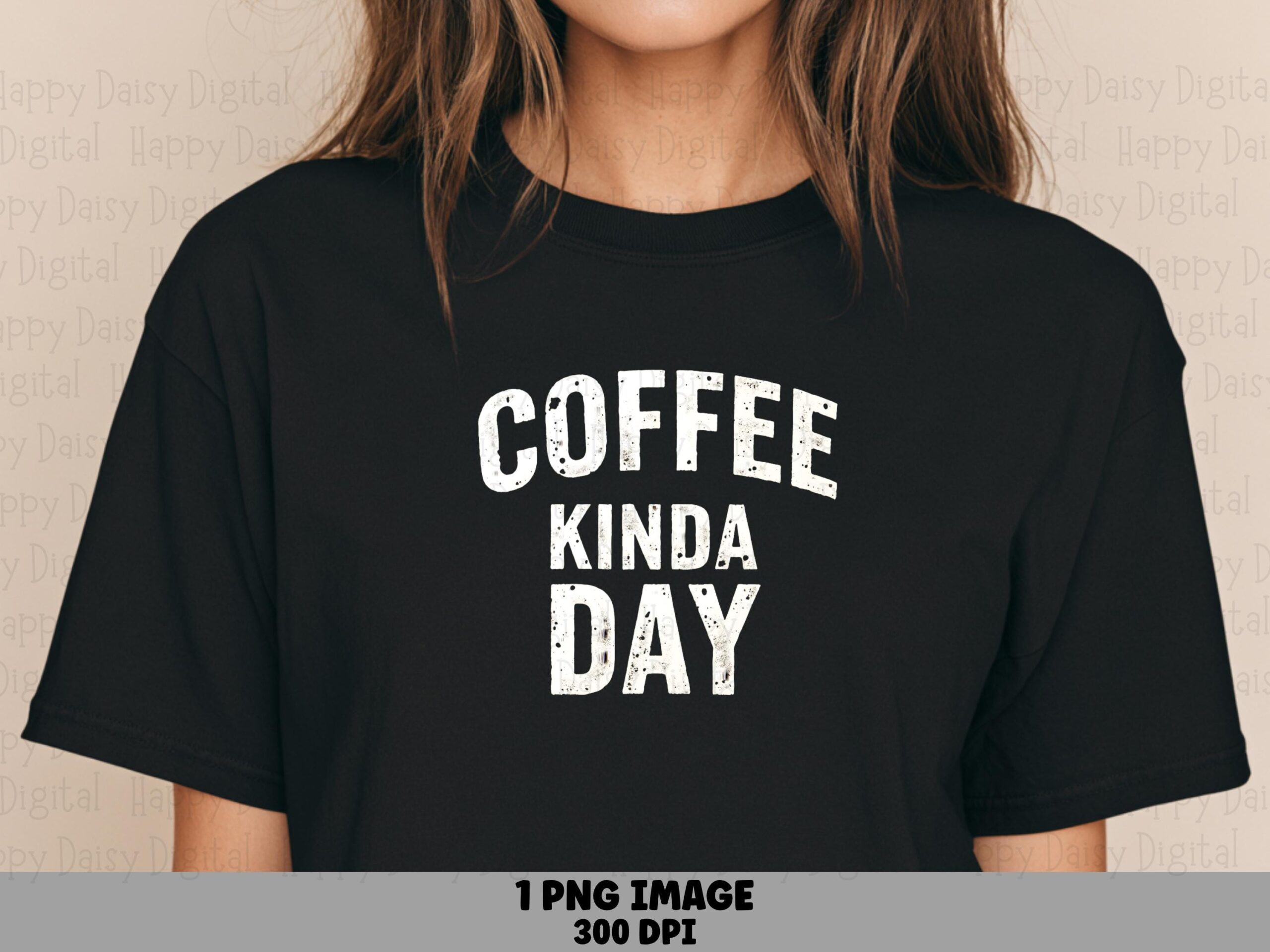 Coffee Kinda Day PNG Coffee Kinda Day Distressed Text Sublimation Design Commercial Use POD