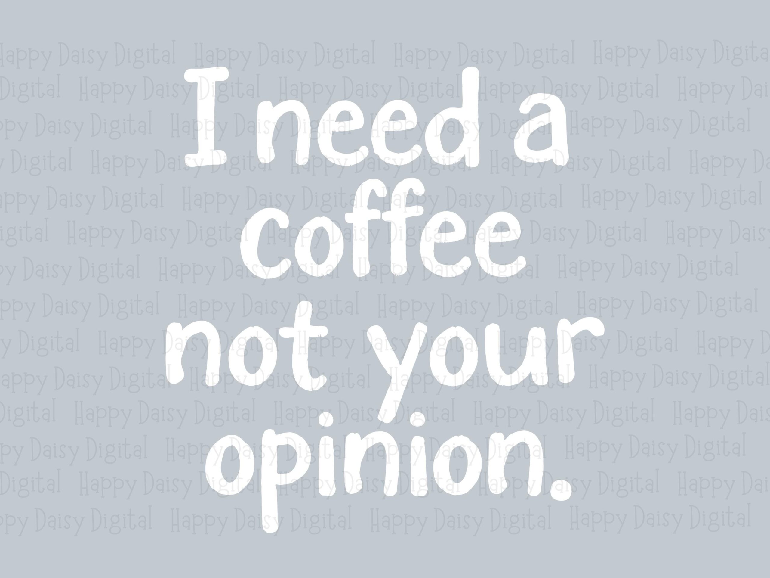 I Need A Coffee Not Your Opinion SVG PNG Funny Coffee Quote Bold Text Design Cricut Silhouette Canva Commercial Use POD - Image 2