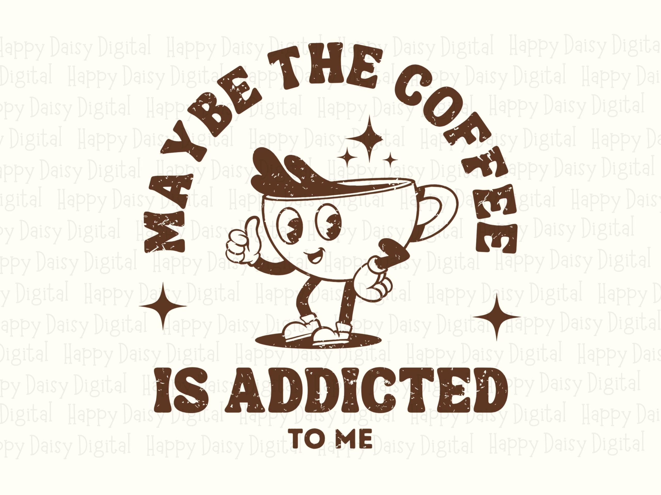 Maybe The Coffee Is Addicted To Me SVG PNG Retro Coffee Character Cartoon Coffee Cup Cricut Silhouette Canva Commercial Use POD - Image 2