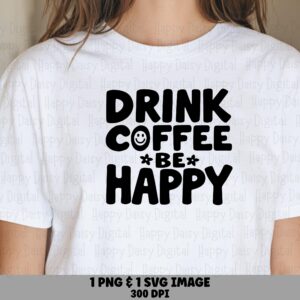 Drink Coffee Be Happy SVG PNG Drink Coffee Be Happy Smiley Coffee Cup Cricut Silhouette Canva Commercial Use POD