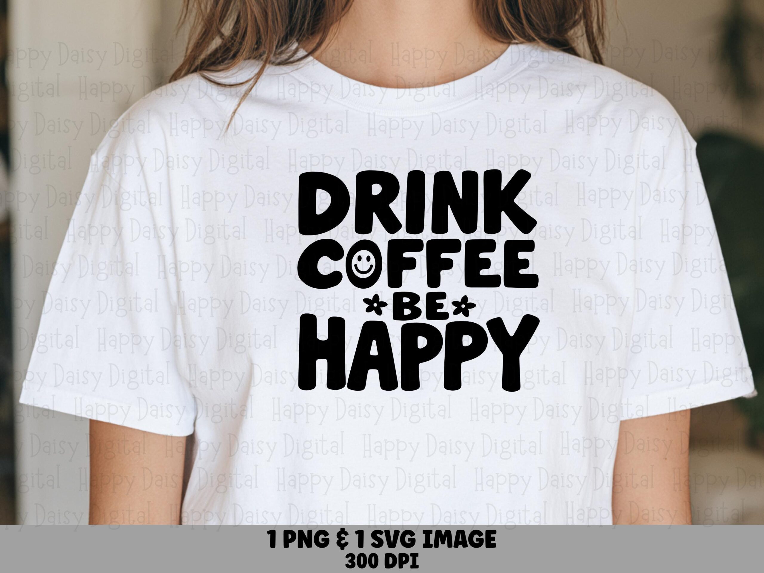 Drink Coffee Be Happy SVG PNG Drink Coffee Be Happy Smiley Coffee Cup Cricut Silhouette Canva Commercial Use POD