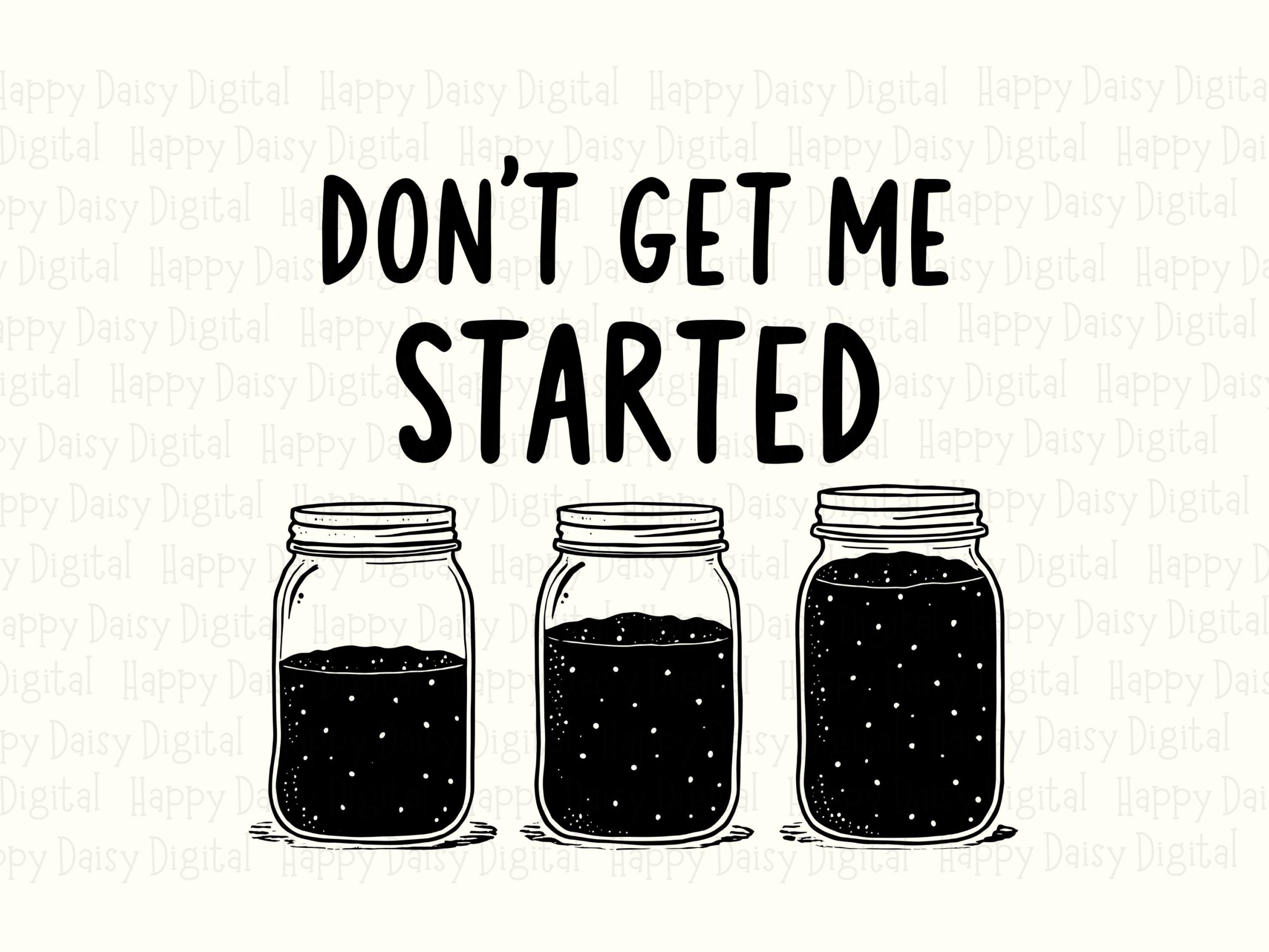 Don't Get Me Started SVG PNG Dont Get Me Started Sourdough Jar Illustration Cricut Silhouette Canva Commercial Use POD - Image 2