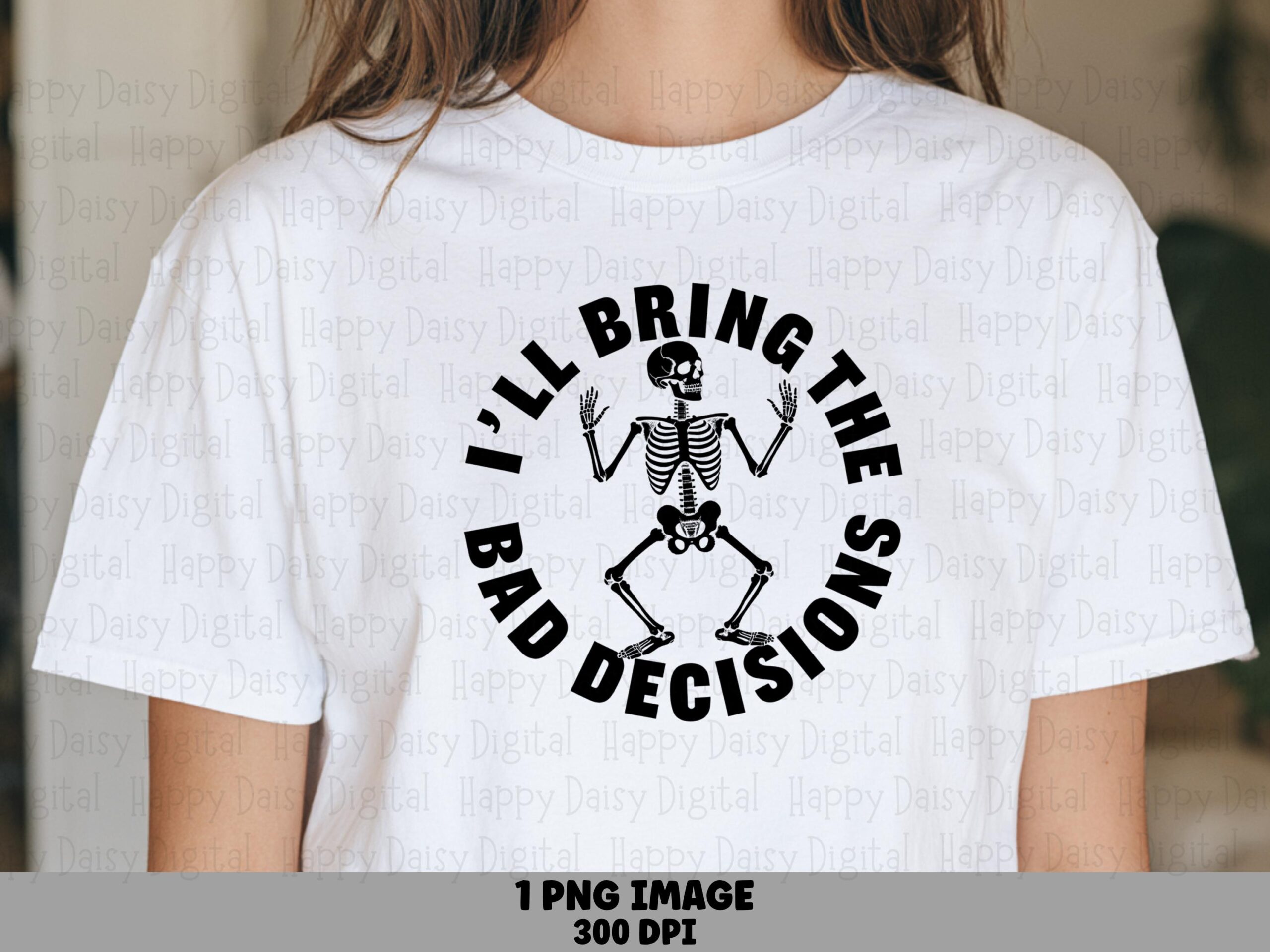 I'll Bring The Bad Decisions PNG Bad Decisions Quote Skeleton Illustration Commercial Use POD