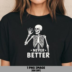 Never Better PNG Never Better Design Skeleton Illustration Commercial Use POD
