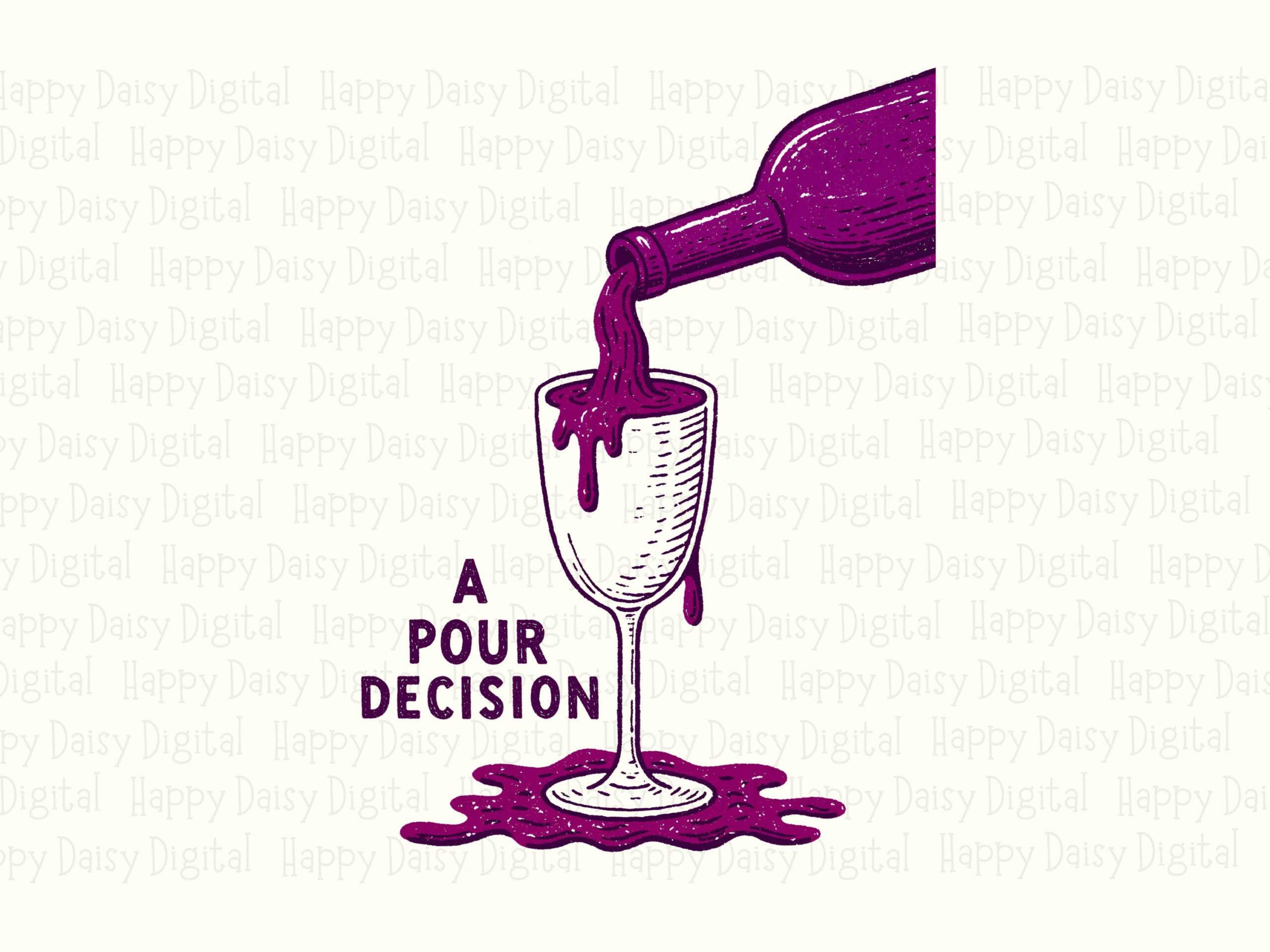 A Pour Decision Wine PNG, Funny Wine Quote Sublimation Design, Wine Lover PNG, Wine Bottle Pour Design, Commercial Use, Instant Download - Image 2