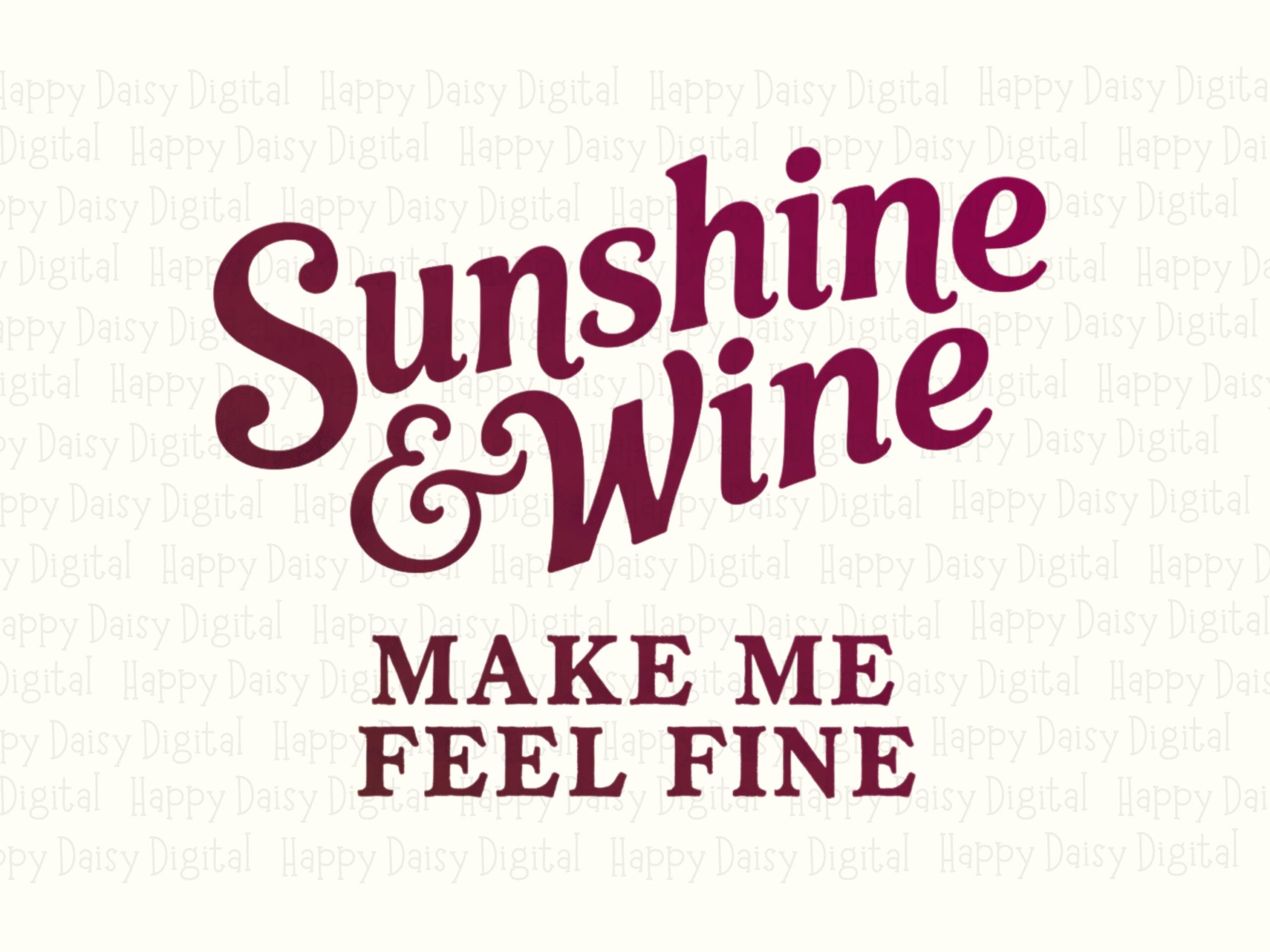 Sunshine And Wine Make Me Feel Fine PNG Sunshine And Wine Quote Script Text Design Commercial Use POD - Image 2