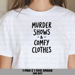 Murder Shows And Comfy Clothes SVG PNG Murder Shows Quote Stacked Text Design Canva Commercial Use POD