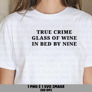 True Crime Glass Of Wine In Bed By Nine SVG PNG True Crime Wine Quote Bold Stacked Text Cricut Silhouette Canva Commercial Use POD