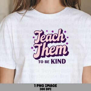 Teach Them To Be Kind PNG Teach Kindness Quote Script Text Design Sublimation Design Commercial Use POD